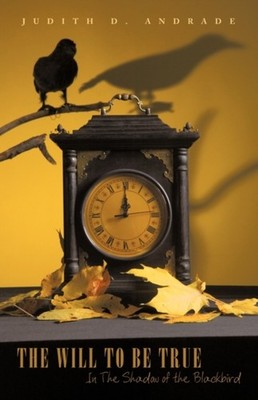 Judith D. Andrade - Will to Be True  In the Shadow of the Blackbird -  - X555z