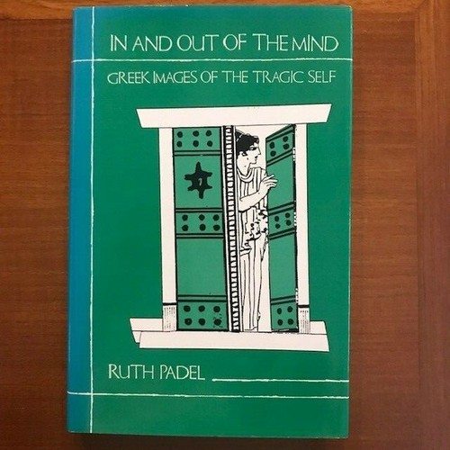 Ruth Padel. In and Out of the Mind: Greek Images of the Tragic Self. - Picture 1 of 3