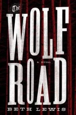 The Wolf Road: A Novel - Hardcover By Lewis, Beth - GOOD