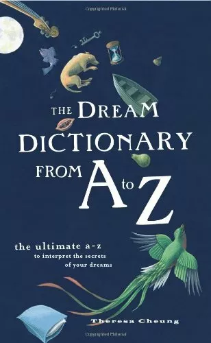 The Dream Dictionary from A to Z: The Ultimate A-Z to Interpret the Secrets o.