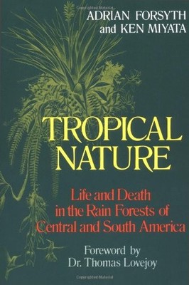 Tropical Nature: Life and Death in the Rain Forests of Central and South Americ