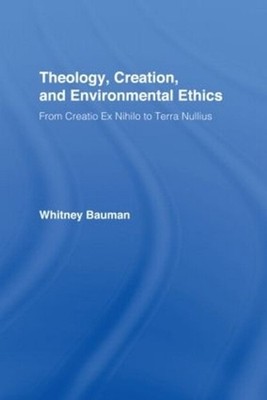 Theology, Creation, and Environmental Ethics: From Creatio Ex Nihilo to Terra Nu