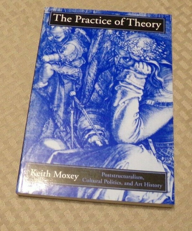 THE PRACTICE OF THEORY Poststructuralism, Cultural Politics, and Art
