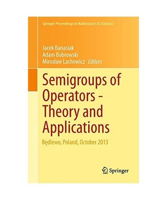 Semigroups of Operators -Theory and Applications: B¿dlewo, Poland, October 2013