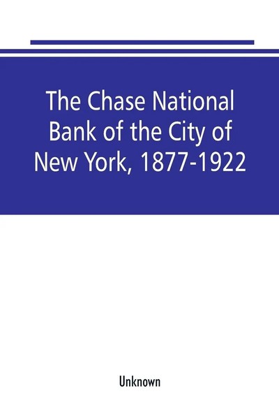 Unknown | The Chase National Bank Of The City Of New York, 1877-1922 | Buch-image