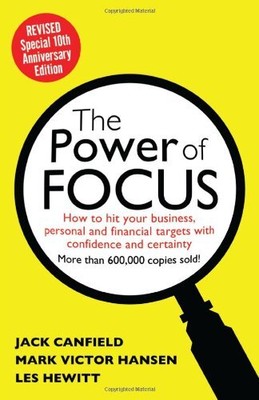 THE POWER OF FOCUS TENTH ANNIVERSARY EDITION: HOW TO HIT By Jack Canfield & Mark