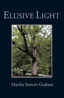 Elusive Light A Collection Of Poetry And Short Stories Martha Stewart Graham