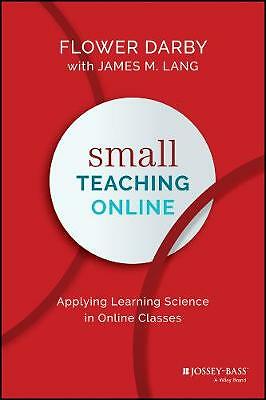 Small Teaching Online: Applying Learning Science in Online Classes by Flower...