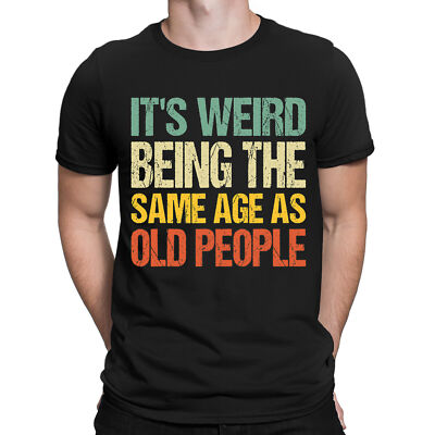 Lustige Herren Damen T-Shirts Oberteil It's Weird Being The Same Age As Old People #DNE1