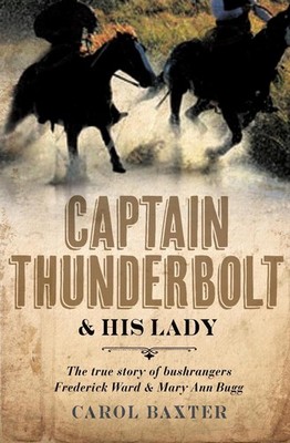 Captain Thunderbolt and His Lady: The true story of bushrangers Frederick Ward a