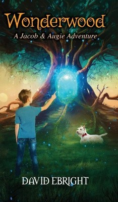 Wonderwood: A Jacob & Augie Adventure by David N. Ebright