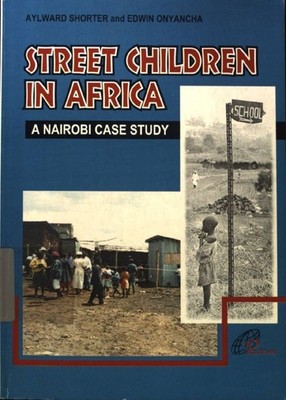 Street Children in Africa. A Nairobi Case Study; Shorter, Aylward and Edwin Onya