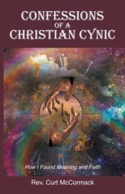 Confessions of a Christian Cynic: How I Found Meaning and Faith - VERY GOOD