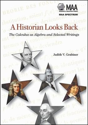 A Historian Looks Back : The Calculus As Algebra and Selected Wri