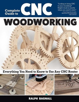 Complete Guide to CNC Woodworking: Everything You Need to Know to Use Any CNC Ro