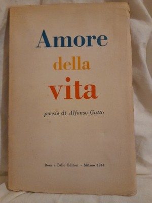 Poesia Alfonso Gatto Amore della vita Rosa Ballo 1947 1^ edizione