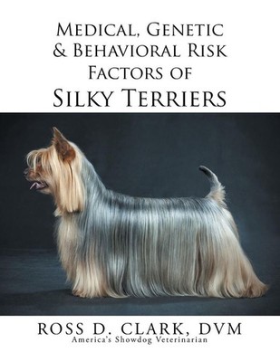 Medical, Genetic & Behavioral Risk Factors of Silky Terriers by DVM Ross D. Clar