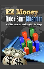 EZ Money Quick Start Blueprint: Online Money Making Made Easy by Stephen D. Elli