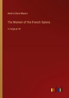 The Women Of The French Salons Amelia Gere Mason