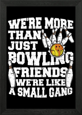 Were More Than Just Bowli Gerahmtes Wandbild Poster Leinwanddruck Bild