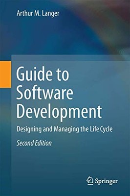 Guide to Software Development: Designing and Managing the Life C