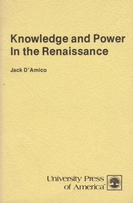 Knowledge and Power in the Renaissance. D'Amico, Jack: