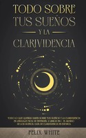 Felix White | Todo Sobre Tus SueñOs Y La Clarividencia | Taschenbuch | Spanisch