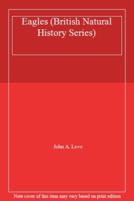 Eagles (British Natural History Series),John A. Love