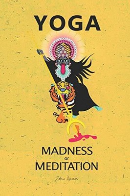 Yoga - Madness or Meditation? by Akram, Zahir 1090411014 FREE Shipping