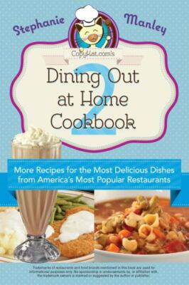 Copykat.Com's Dining Out at Home Cookbook 2: More Recipes for the Most...