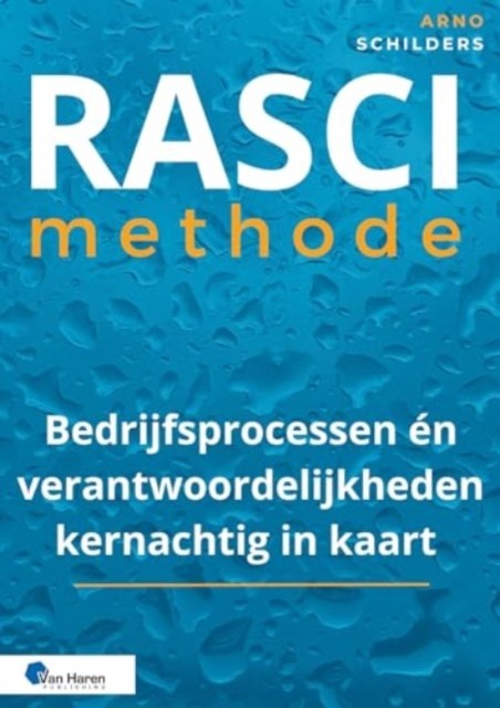 Rasci-Methode - Bedrijfsprocessen Én Verantwoordelijkheden Kernachtig (Dutch)