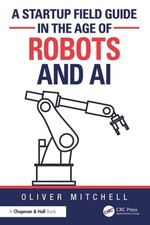 A Startup Field Guide In The Age Of Robots And Ai