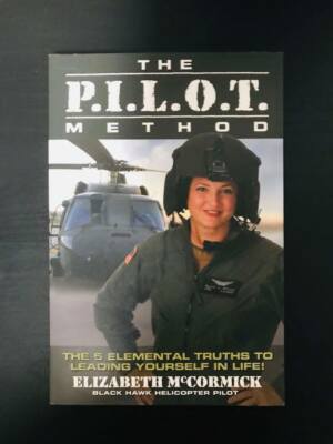 The P. I. L. O. T. Method : The 5 Elemental Truths to Leading Yourself in...
