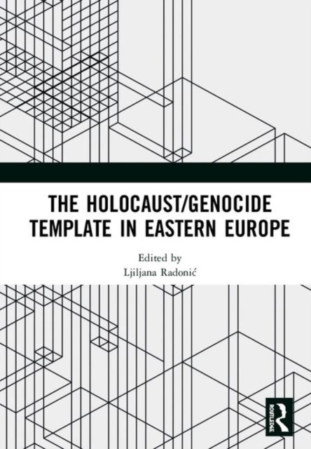 The Holocaust/Genocide Template In Eastern Europe Ljiljana Radonic - Image 2