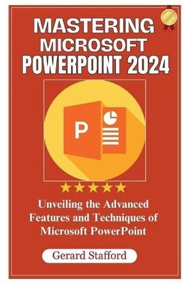 Gerard Stafford Mastering Microsoft PowerPoint 2024 (Paperback)