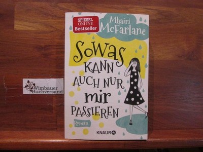 Sowas kann auch nur mir passieren : Roman. Mhairi McFarlane ; aus dem Englischen