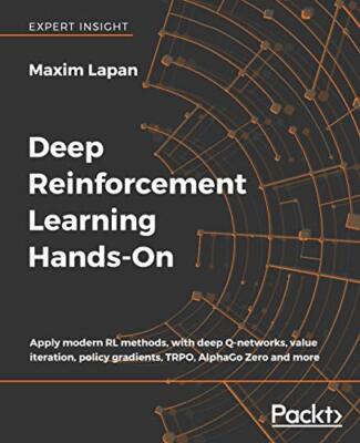 Deep Reinforcement Learning Hands-On: Apply modern RL methods, with deep ...