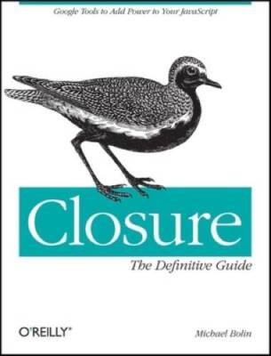 Closure: The Definitive Guide: Google Tools to Add Power to Your Jav - GOOD