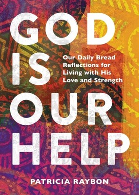 God Is Our Help: Our Daily Bread Reflections for Living with His Love and St...