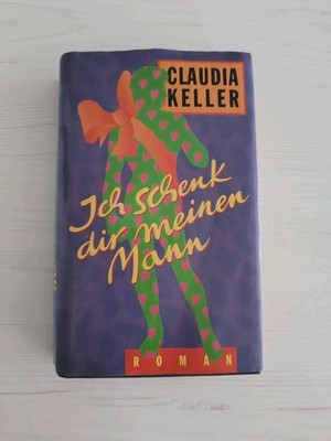Keller Claudia: Ich Schenk Dir Meinen Mann! (Nr 44834)