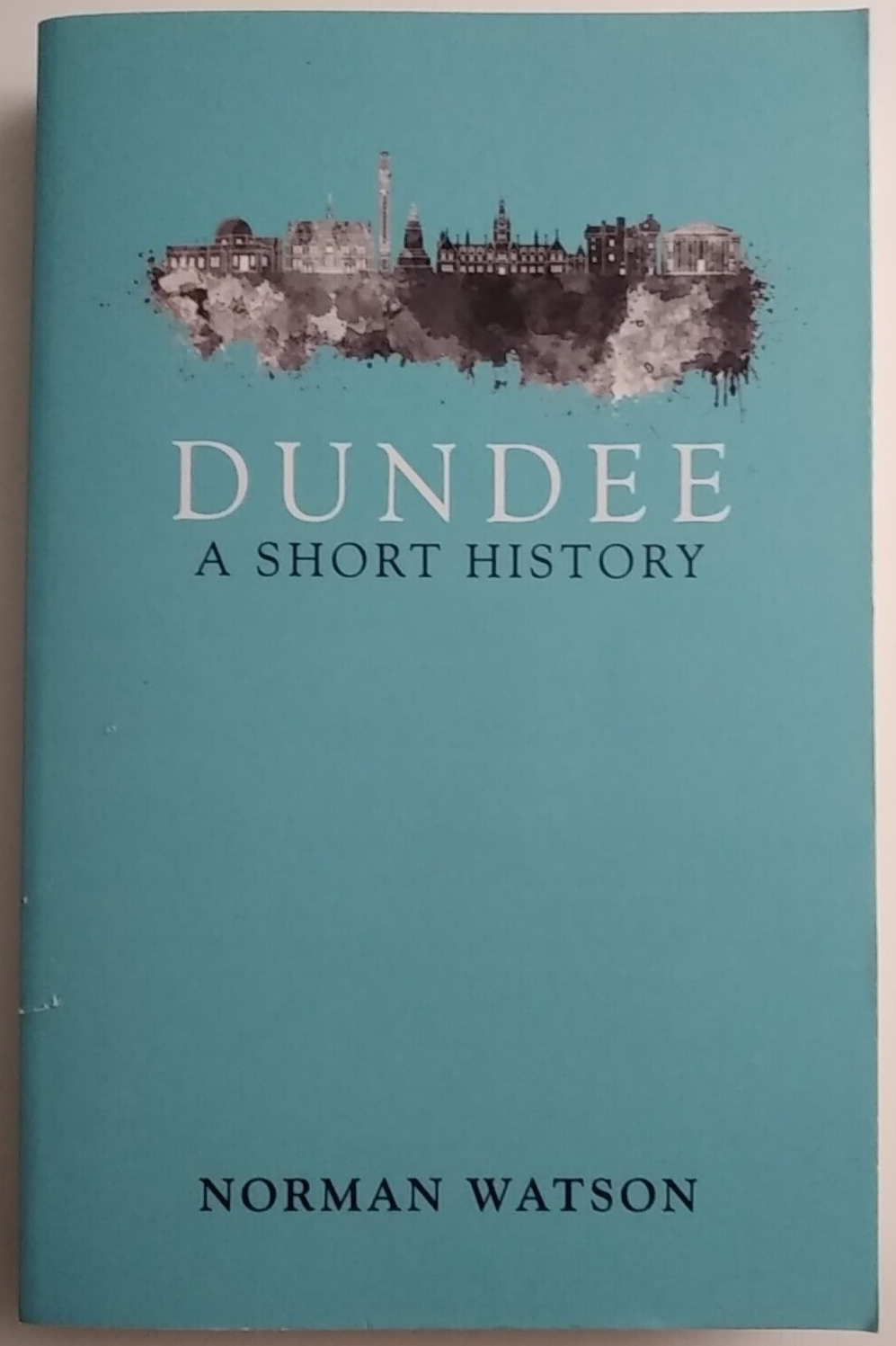 Dundee: A Short History by Norman Watson 2017 Paperback