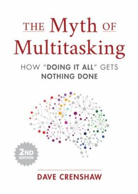 Myth of Multitasking : How Doing It All Gets Nothing Done (2nd Edition)...