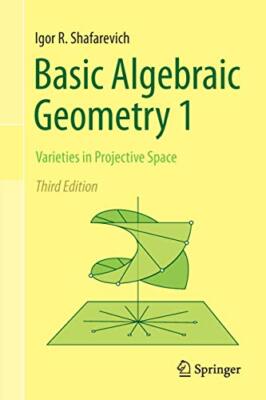Basic Algebraic Geometry 1: Varieties in Projective Space Igor R. Shafarevich