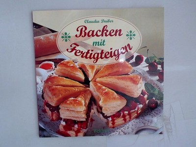 Backen mit Fertigteigen Claudia Daiber Claudia Daiber: