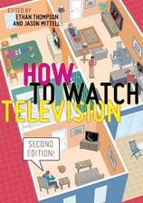 How to Watch Television, Second Edition by Ethan Thompson, Ja... - 9781479898817