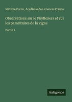 Observations Sur Le Phylloxera Et Sur Les Parasitaires De La Vigne AcadéMie Des