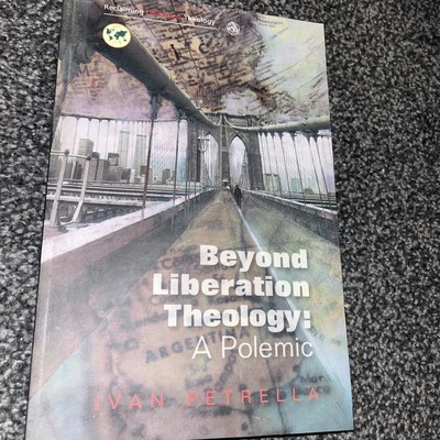 Beyond Liberation Theology A Polemic Ivan Petrella