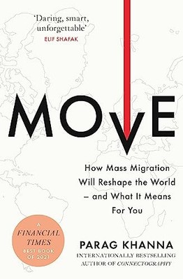 Move: How Mass Migration Will Reshape the World   and What It Means for You by