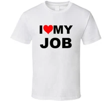 I Love My Job Funny Trending Gift T Shirt