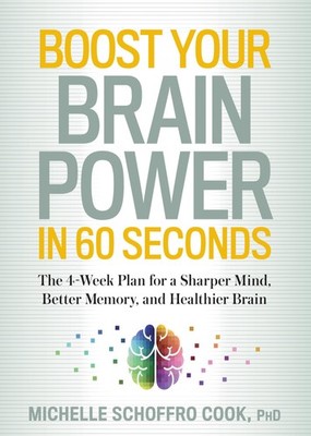 Boost Your Brain Power in 60 Seconds: The 4-Week Plan for a Sharper Mind, Be...